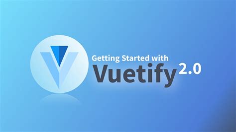 vuetify 2|Getting Started with Vuetify 2.0 .